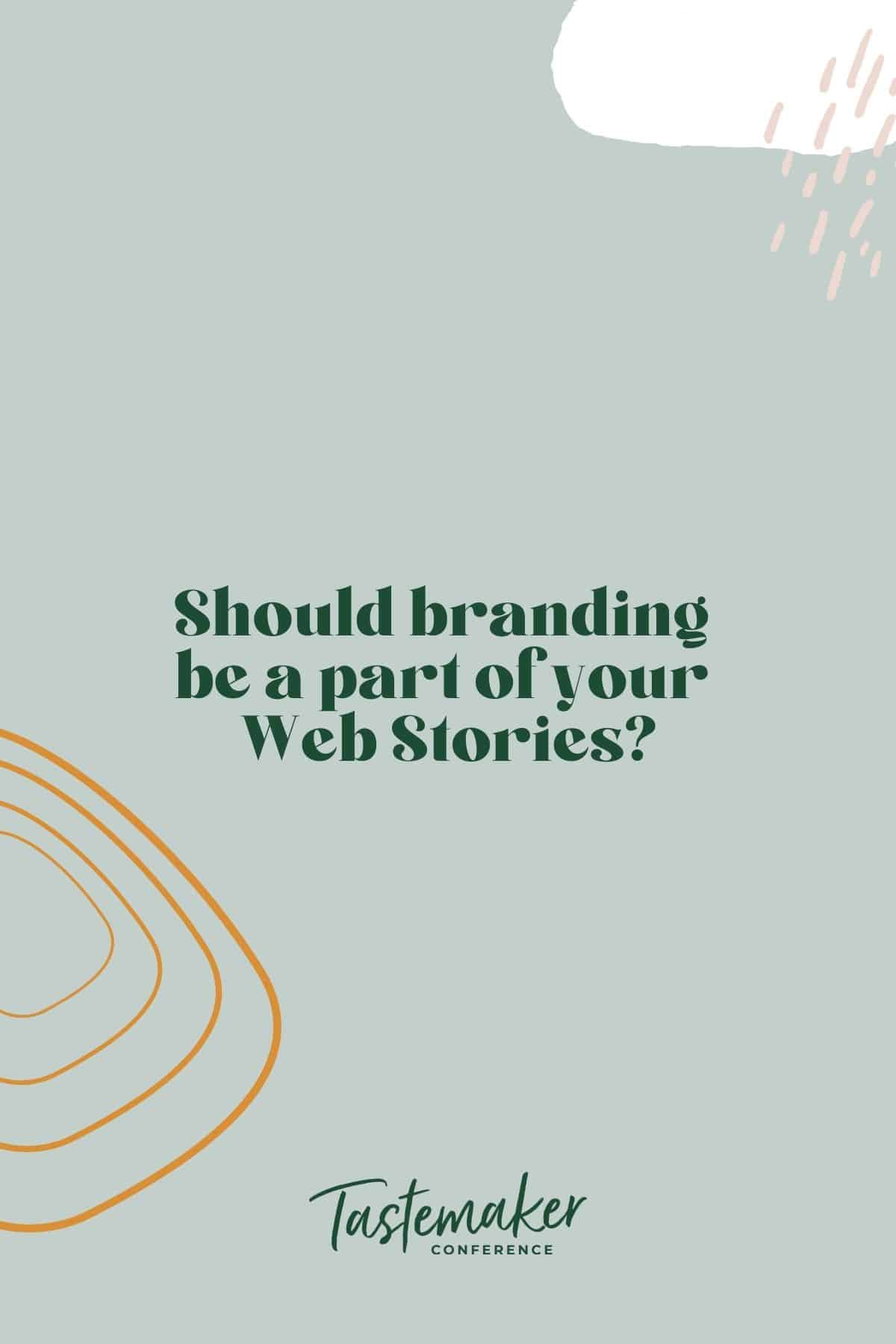 graphic reading: should branding be a part of your web stories?