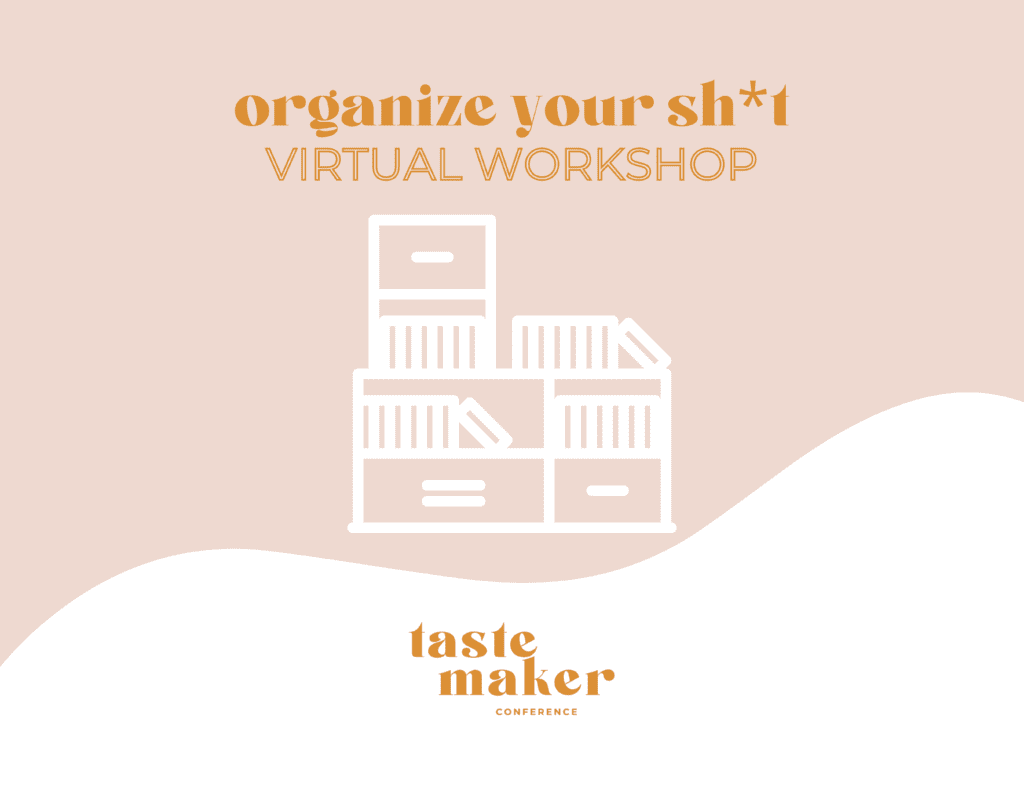 pink and white graphic titled "organize your sh*t virtual workshop" tastemaker conference