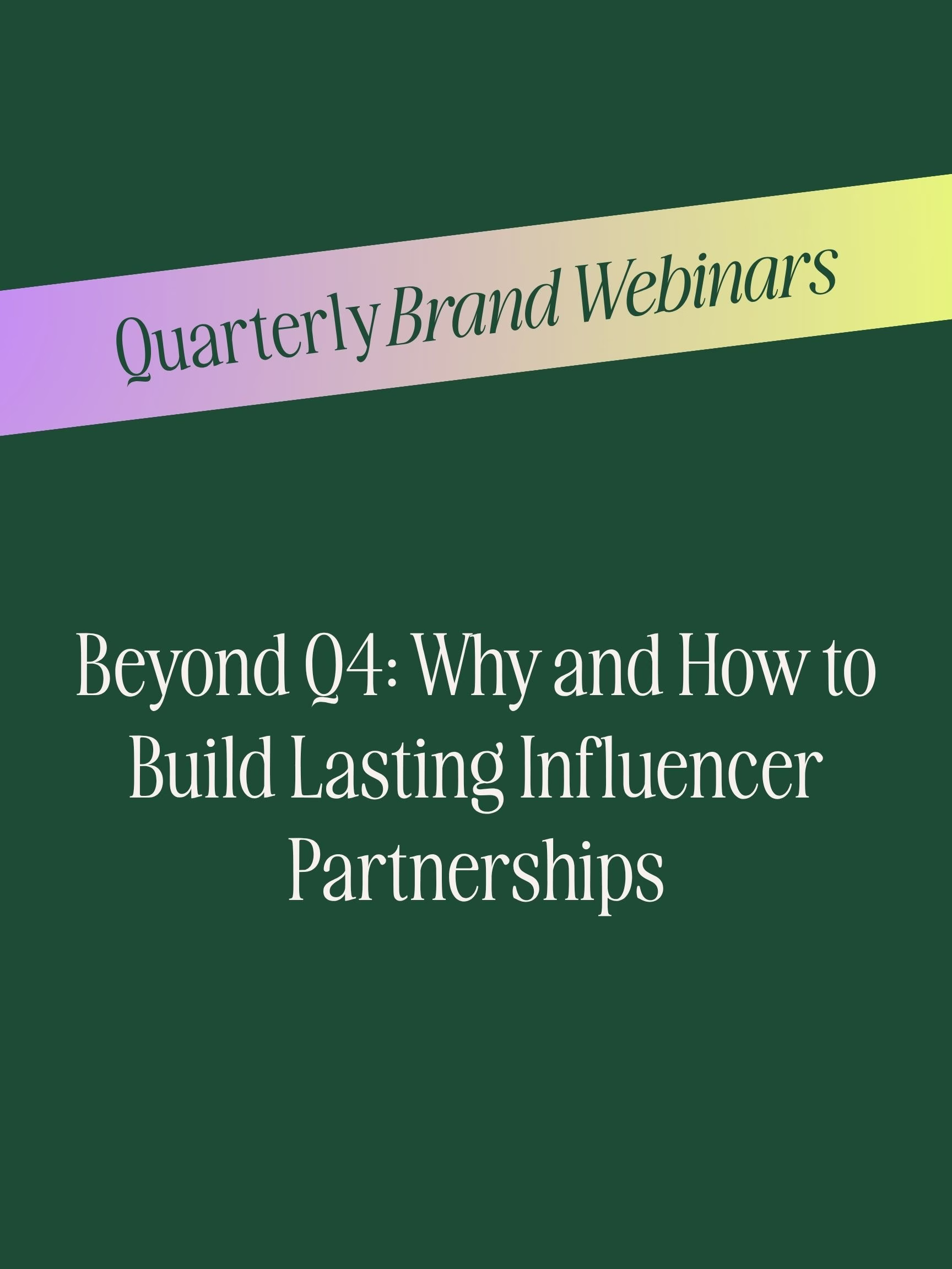 Beyond Q4: Why and How to Build Lasting Influencer Partnerships